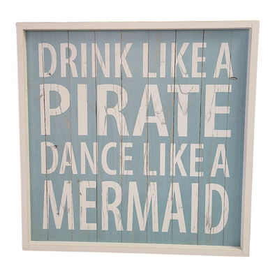 Drink Like a Pirate, Dance Like a Mermaid Wooden Sign