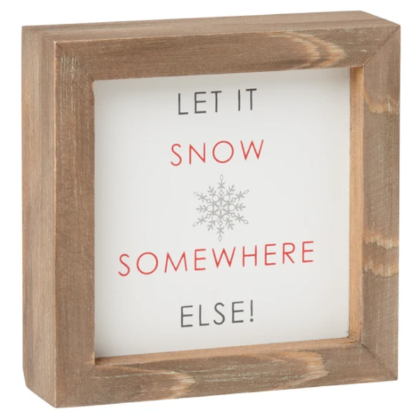 5 Inch White Box Sign Featuring Natural Wood Frame and "Let It Snow Somewhere Else!" Sentiment