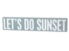 30 Inch Long Teal Box Sign Featuring White Text "Let's Do Sunset" Sentiment