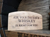 Wooden Barrel Art Display Featuring "Ask Your Doctor If Whisley is Right for You" Sentiment