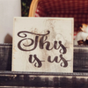6 Inch Square Wooden Block Sign Featuring "This is Us" Sentiment